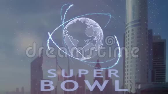 超级碗文本与三维全息地球的背景下的现代大都市视频的预览图